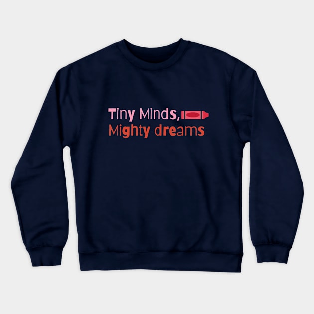 Tiny Minds, Mighty Dreams Crewneck Sweatshirt by zachlart